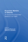 Image for Economic Warfare Or Detente: An Assessment of East-west Economic Relations in the 1980s