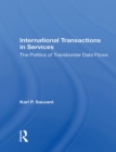 Image for International Transactions in Services: The Politics of Transborder Data Flows