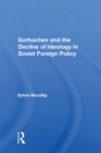 Image for Gorbachev and the decline of ideology in Soviet foreign policy