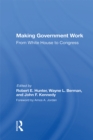 Image for Making Government Work: From White House to Congress
