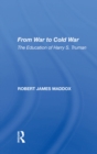 Image for From War to Cold War: The Education of Harry S. Truman