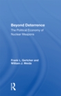 Image for Beyond Deterrence: The Political Economy Of Nuclear Weapons