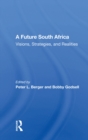 Image for A future South Africa: &quot;visions, strategies, and realities&quot;