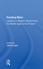 Image for Feeding Mars: Logistics In Western Warfare From The Middle Ages To The Present