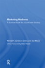 Image for Marketing Madness: A Survival Guide for a Consumer Society