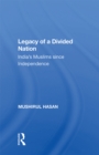 Image for Legacy Of A Divided Nation: India&#39;s Muslims From Independence To Ayodhya