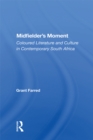 Image for Midfielder&#39;s Moment: Coloured Literature And Culture In Contemporary South Africa