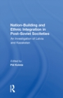 Image for Nation Building And Ethnic Integration In Post-soviet Societies: An Investigation Of Latvia And Kazakstan