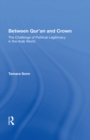 Image for Between Qur&#39;an And Crown: The Challenge Of Political Legitimacy In The Arab World