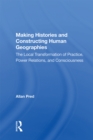 Image for Making Histories and Constructing Human Geographies: The Local Transformation of Practice, Power Relations, and Consciousness