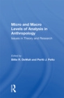 Image for Micro and macro levels of analysis in anthropology: issues in theory and research
