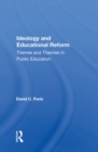 Image for Ideology and educational reform: themes and theories in public education