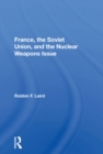 Image for France, the Soviet Union, and the Nuclear Weapons Issue