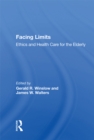 Image for Facing Limits: Ethics and Health Care for the Elderly