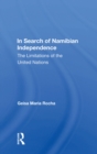 Image for In search of Namibian independence: the limitations of the United Nations