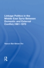 Image for Linkage politics in the Middle East: Syria between domestic and external conflict, 1961-1970
