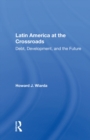 Image for Latin America At The Crossroads: Debt, Development, And The Future