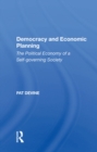 Image for Democracy and economic planning: the political economy of a self-governing society
