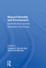 Image for Beyond heredity and environment: Myrtle McGraw and the maturation controversy