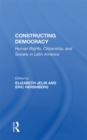 Image for Constructing Democracy: Human Rights, Citizenship, and Society in Latin America