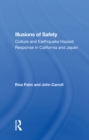 Image for Illusions Of Safety: Culture And Earthquake Hazard Response In California And Japan