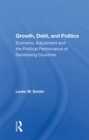 Image for Growth, Debt, And Politics: Economic Adjustment And The Political Performance Of Developing Countries