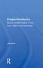 Image for Fragile Resistance: Social Transformation In Iran From 1500 To The Revolution