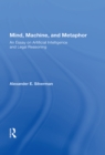 Image for Mind, Machine, and Metaphor: An Essay On Artificial Intelligence and Legal Reasoning