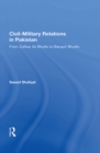 Image for Civil-Military Relations in Pakistan: From Zufikar Ali Bhutto to Benazir Bhutto