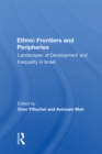 Image for Ethnic Frontiers And Peripheries: Landscapes Of Development And Inequality In Israel