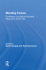 Image for Mending Fences: Confidence- And Security-Building Measures in South Asia