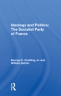Image for Ideology and politics: the Socialist Party of France