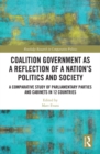 Image for Coalition Government as a Reflection of a Nation&#39;s Politics and Society: A Comparative Study of Parliamentary Parties and Cabinets in 12 Countries