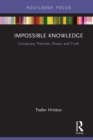 Image for Impossible knowledge: conspiracy theories, power, and truth