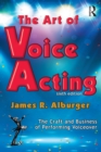 Image for The art of voice acting: the craft and business of performing voiceover