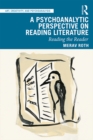 Image for A Psychoanalytic Perspective on Reading Literature: Reading the Reader