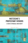 Image for Nietzsche&#39;s Protestant fathers: a study in prodigal Christianity