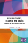 Image for Hearing voices, demonic and divine: scientific and theological perspectives