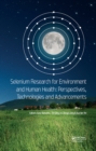 Image for Selenium research for environment and human health: perspectives, technologies and advancements : proceedings of the 6th International Conference on Selenium in the Environment and Human Health (ICSEHH 2019), October 27-30, 2019, Yangling, Xi&#39;an, China