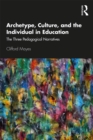 Image for Archetype, Culture, and the Individual in Education: The Three Pedagogical Narratives
