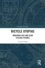 Image for Bicycle utopias: imagining fast and slow cycling futures