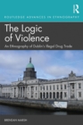 Image for The Logic of Violence: An Ethnography of Dublin&#39;s Illegal Drug Trade