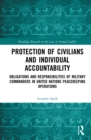Image for Protection of civilians and individual accountability: obligations and responsibilities of military commanders in United Nations peacekeeping operations