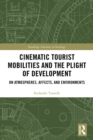 Image for Cinematic tourist mobilities and the plight of development: on atmospheres, affects and environments