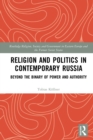 Image for Religion and Politics in Contemporary Russia: Beyond the Binary of Power and Authority