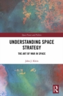Image for Understanding space strategy: the art of war in space