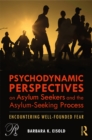 Image for Psychodynamic perspectives on asylum seekers and the asylum-seeking process: encountering well-founded fear