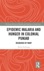 Image for Epidemic malaria and hunger in colonial Punjab: weakened by want