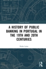Image for A history of public banking in Portugal in the 19th and 20th centuries: the Caixa Geral de Depositos