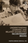 Image for Understanding learning and related disabilities: inconvenient brains